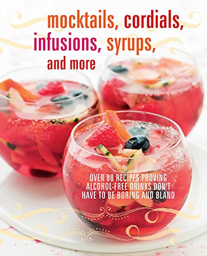 Mocktails, Cordials, Infusions, Syrups, and More: Over 80 recipes proving alcohol-free drinks don't have to be boring and bland
Mocktails, Cordials, Infusions, Syrups, and More: Over 80 recipes proving alcohol-free drinks don't have to be boring and bland