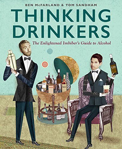 Thinking Drinkers: The Enlightened Imbiber...s Guide to Alcohol