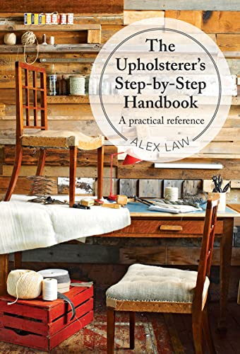 The Upholsterer's Step-By-Step Handbook: A Practical Reference