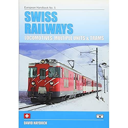 Swiss Railways: Locomotives, Multiple Units and Trams (European Handbooks)
