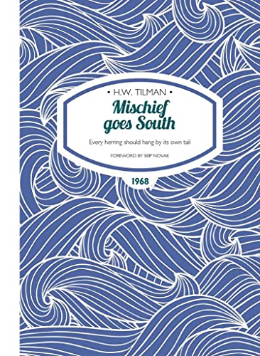 Mischief Goes South: Every Herring Should Hang by its Own Tail (H.W. Tilman - The Collected Edition): 10
Mischief Goes South: Every Herring Should Hang by its Own Tail (H.W. Tilman - The Collected Edition): 10