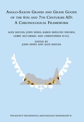 Anglo-Saxon Graves and Grave Goods of the 6th and 7th Centuries Ad: A Chronological Framework (Th...