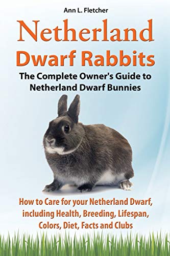 Netherland Dwarf Rabbits, the Complete Owner's Guide to Netherland Dwarf Bunnies, How to Care for Your Netherland Dwarf, Including Health, Breeding, L
Netherland Dwarf Rabbits, the Complete Owner's Guide to Netherland Dwarf Bunnies, How to Care for Your Netherland Dwarf, Including Health, Breeding, L