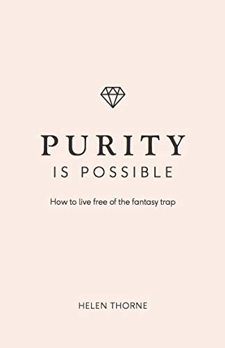 Purity Is Possible Live Different How to Live Free of the Fantasy Trap