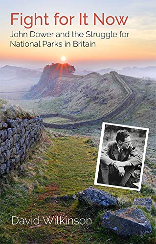 Fight for It Now John Dower and the Struggle for National Parks in Britain