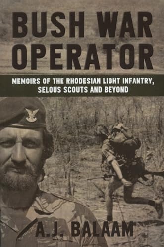 Bush War Operator : Memoirs of the Rhodesian Light Infantry, Selous Scouts and Beyond
Bush War Operator : Memoirs of the Rhodesian Light Infantry, Selous Scouts and Beyond