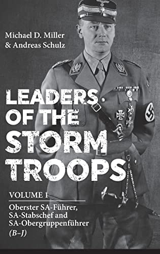 Leaders of the Storm Troops: Volume 1 - Oberster SA-Führer, SA-Stabschef and SA-Obergruppenführer (B – J)
Leaders of the Storm Troops: Volume 1 - Oberster SA-Führer, SA-Stabschef and SA-Obergruppenführer (B – J)