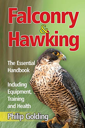 Falconry and Hawking: The Essential Handbook - Including Equipment, Training and Health
Falconry and Hawking: The Essential Handbook - Including Equipment, Training and Health