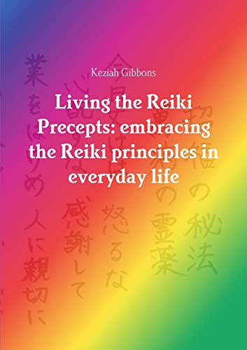 Living the Reiki Precepts: embracing the Reiki principles in everyday life
Living the Reiki Precepts: embracing the Reiki principles in everyday life