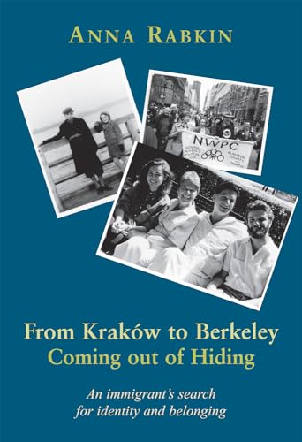 From Krakow to Berkeley: Coming out of Hiding: An immigrant's search for identity and belonging