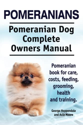 Pomeranians. Pomeranian Dog Complete Owners Manual. Pomeranian Book for Care, Costs, Feeding, Grooming, Health and Training.
Pomeranians. Pomeranian Dog Complete Owners Manual. Pomeranian Book for Care, Costs, Feeding, Grooming, Health and Training.