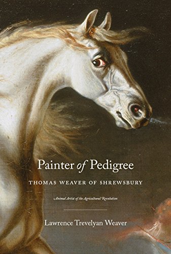 Painter of Pedigree: Thomas Weaver of Shrewsbury, Animal Artist of the Agricultural Revolution
Painter of Pedigree: Thomas Weaver of Shrewsbury, Animal Artist of the Agricultural Revolution