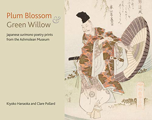 Plum Blossom & Green Willow : Japanese Surimono Poetry Prints from the Ashmolean Museum
Plum Blossom & Green Willow : Japanese Surimono Poetry Prints from the Ashmolean Museum
