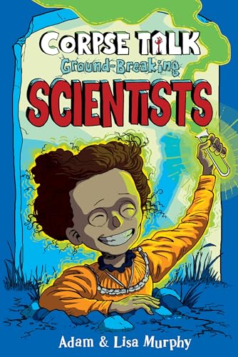 Corpse Talk: Ground-Breaking Scientists (The Phoenix Presents)