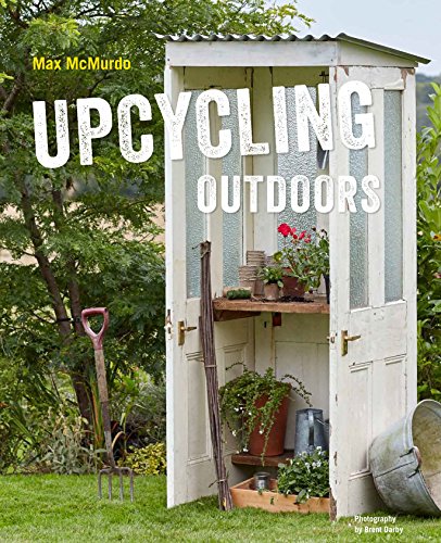 Upcycling Outdoors : 20 Creative Garden Projects Made from Reclaimed Materials
Upcycling Outdoors : 20 Creative Garden Projects Made from Reclaimed Materials