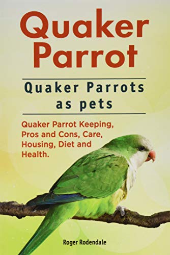 Quaker Parrot. Quaker Parrots as Pets. Quaker Parrot Keeping, Pros and Cons, Care, Housing, Diet and Health.
Quaker Parrot. Quaker Parrots as Pets. Quaker Parrot Keeping, Pros and Cons, Care, Housing, Diet and Health.