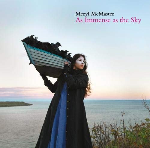 Meryl Mcmaster : As Immense As the Sky