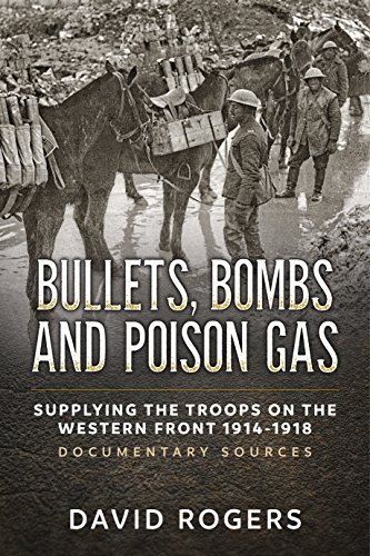 Bullets, Bombs and Poison Gas: Supplying the Troops on the Western Front 1914-1918, Documentary Sources
Bullets, Bombs and Poison Gas: Supplying the Troops on the Western Front 1914-1918, Documentary Sources