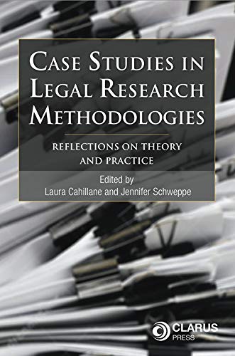 Case Studies in Legal Research Methodologies: Reflections on Theory and Practice
Case Studies in Legal Research Methodologies: Reflections on Theory and Practice