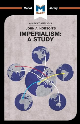 An Analysis of John A. Hobson's Imperialism: A Study (The Macat Library)