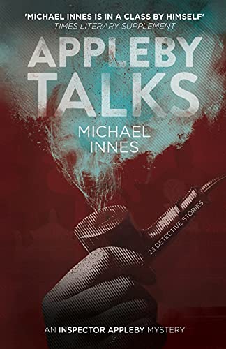Appleby Talks: 23 Detective Stories (The Inspector Appleby Mysteries)