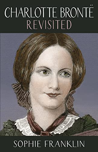 Charlotte Brontë Revisited : A View from the Twenty-First Century