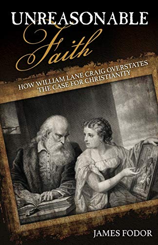 Unreasonable Faith: How William Lane Craig Overstates the Case for Christianity
Unreasonable Faith: How William Lane Craig Overstates the Case for Christianity