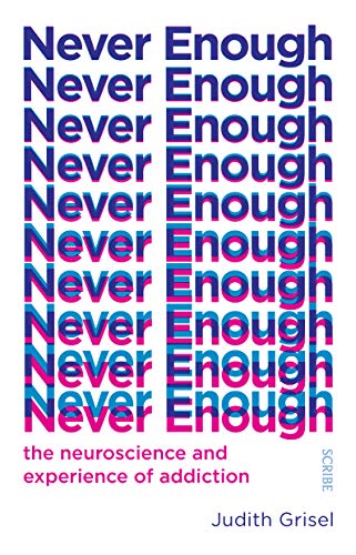 Never Enough : The Neuroscience and Experience of Addiction