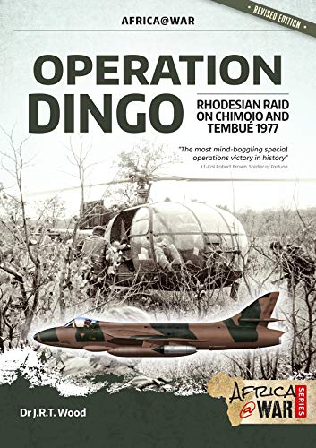 Operation Dingo : The Rhodesian Raid on Chimoio and Tembué 1977