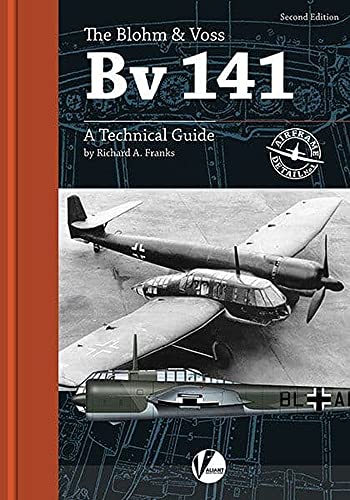 The Blohm & Voss Bv 141: A Technical Guide (Airframe Detail #1).