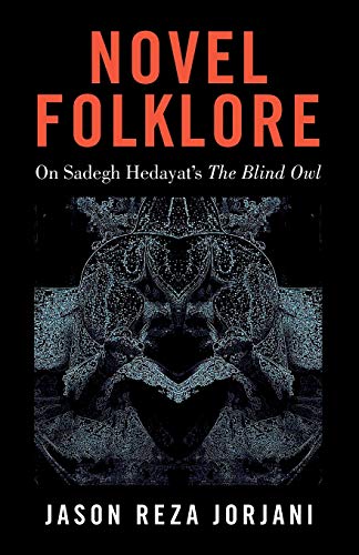 Novel Folklore: On Sadegh Hedayat’s “The Blind Owl”