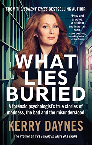 What Lies Buried: A forensic psychologist's true stories of madness, the bad and the misunderstood (Kerry Daynesâ True Stories of Forensic Psychology)
What Lies Buried: A forensic psychologist's true stories of madness, the bad and the misunderstood (Kerry Daynesâ True Stories of Forensic Psychology)