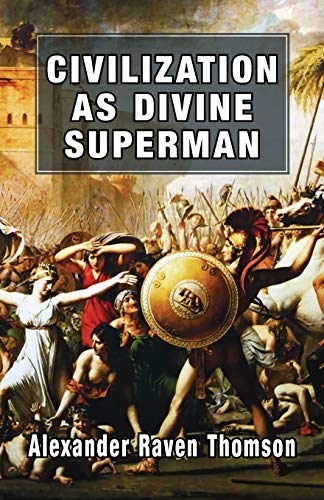 Civilization as Divine Superman: A Superorganic Philosophy of History
Civilization as Divine Superman: A Superorganic Philosophy of History