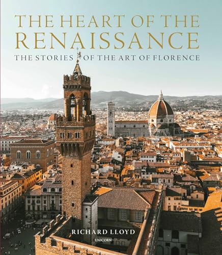 Heart of the Renaissance : The Stories of the Art of Florence