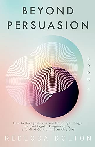 Beyond Persuasion: How to recognise and use Dark Psychology, Neuro-Linguistic Programming, and Mind Control in Everyday life (Paperback or Softback)
Beyond Persuasion: How to recognise and use Dark Psychology, Neuro-Linguistic Programming, and Mind Control in Everyday life (Paperback or Softback)
