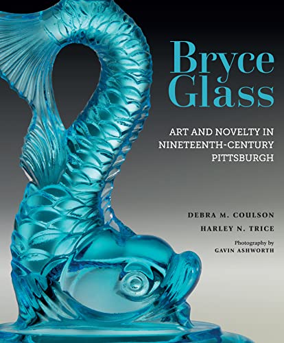 Bryce Glass : Art and Novelty in Nineteenth-century Pittsburgh