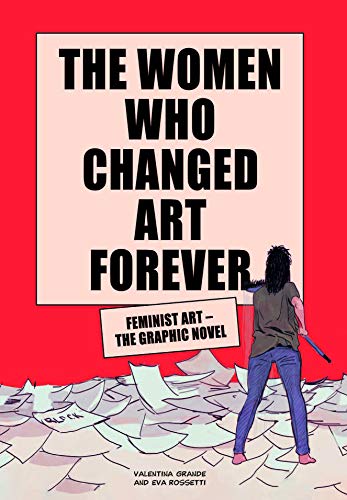 The Women Who Changed Art Forever: Feminist Art â" The Graphic Novel
