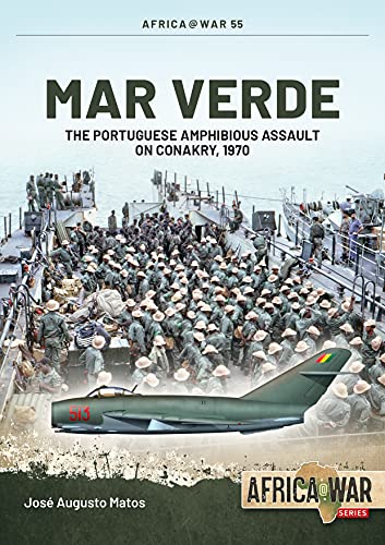 Mar Verde: The Portuguese Amphibious Assault on Conakry, 1970 (Africa@War)