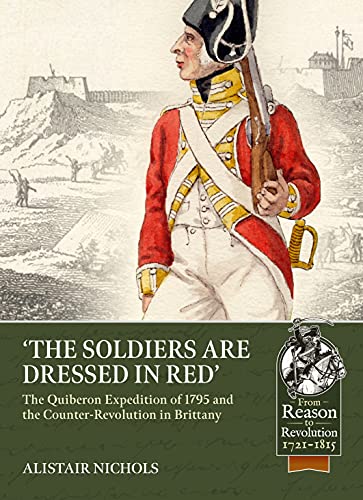 Soldiers Are Dressed in Red : The Quiberon Expedition of 1795 and the Counter-revolution in Brittany
Soldiers Are Dressed in Red : The Quiberon Expedition of 1795 and the Counter-revolution in Brittany