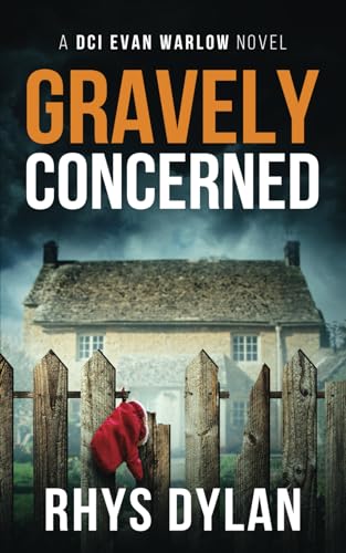 Gravely Concerned: A Black Beacons Murder Mystery (DCI Evan Warlow Crime Thriller)
Gravely Concerned: A Black Beacons Murder Mystery (DCI Evan Warlow Crime Thriller)