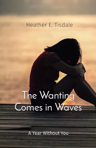 The Wanting Comes in Waves: A Year Without You (Paperback or Softback)
