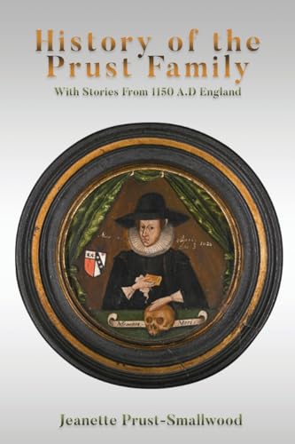 History of the Prust Family: With Stories From 1150 A.D England