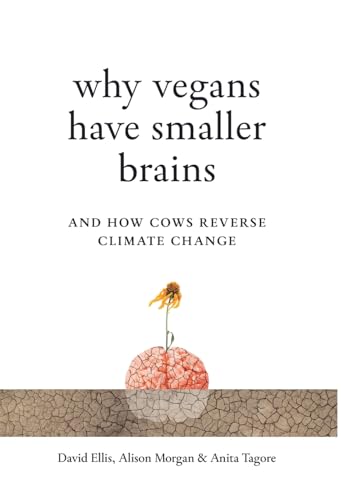 Why Vegans Have Smaller Brains: And How Cows Reverse Climate Change
Why Vegans Have Smaller Brains: And How Cows Reverse Climate Change