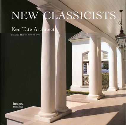 New Classicists: Ken Tate Architect, Selected Houses Volume Two
