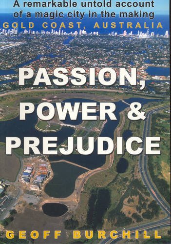 Passion, Power & Prejudice. A Remarkable untold Account of a Magic City in the Making. Gold Coast...