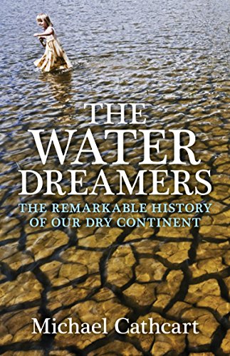 The Water Dreamers: The remarkable history of our dry continent