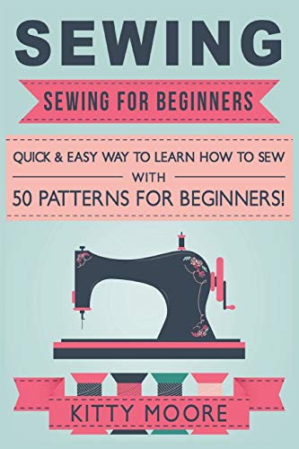Sewing (5th Edition): Sewing For Beginners - Quick & Easy Way To Learn How To Sew With 50 Patterns for Beginners!
Sewing (5th Edition): Sewing For Beginners - Quick & Easy Way To Learn How To Sew With 50 Patterns for Beginners!