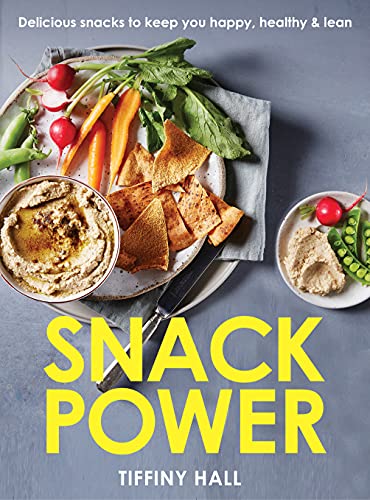Snack Power : 225 Delicious Snacks to Keep You Happy, Healthy & Lean