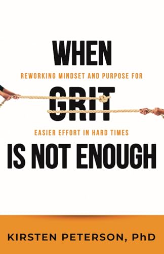 When GRIT Is Not Enough: Reworking Mindset and Purpose for Easier Effort in Hard Times