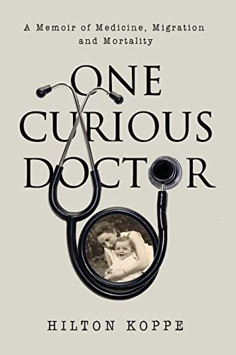 One Curious Doctor: A Memoir of Medicine, Migration and Mortality